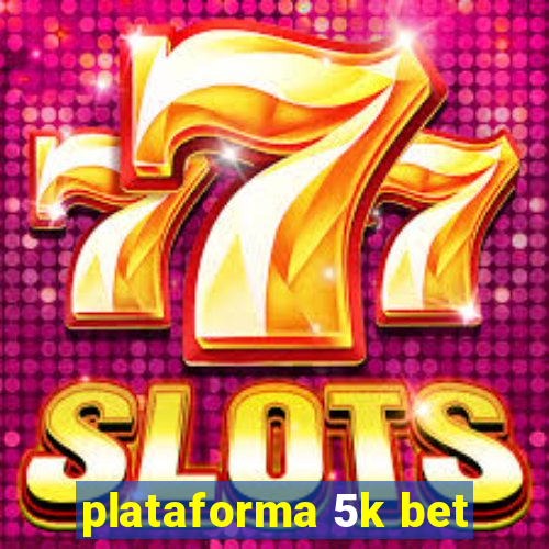 plataforma 5k bet